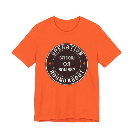 Bitcoin Or Bombs Operation Roundabout T-Shirt