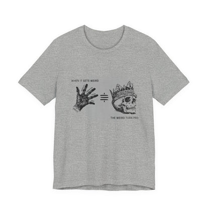 When It Gets Weird The Weird Turn Pro T-Shirt