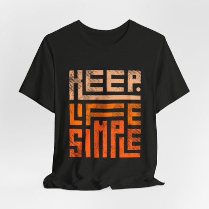 Keep Life Simple Unisex Tee, Motivational Graphic T-Shirt, Inspirational Casual Wear, Great for Everyday Use and Gifts