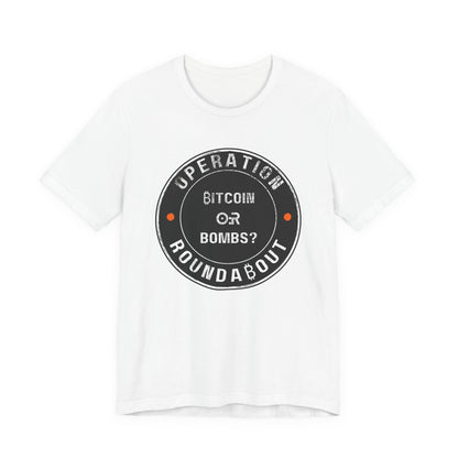 Bitcoin Or Bombs Operation Roundabout T-Shirt
