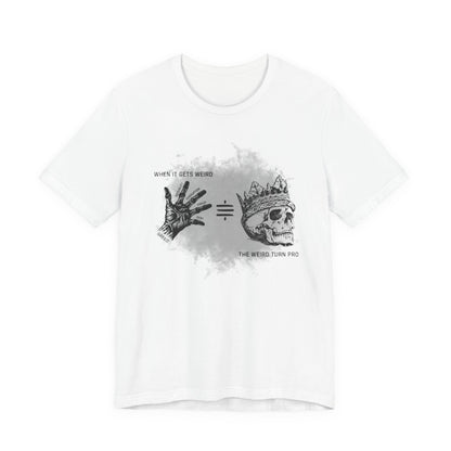 When It Gets Weird The Weird Turn Pro T-Shirt