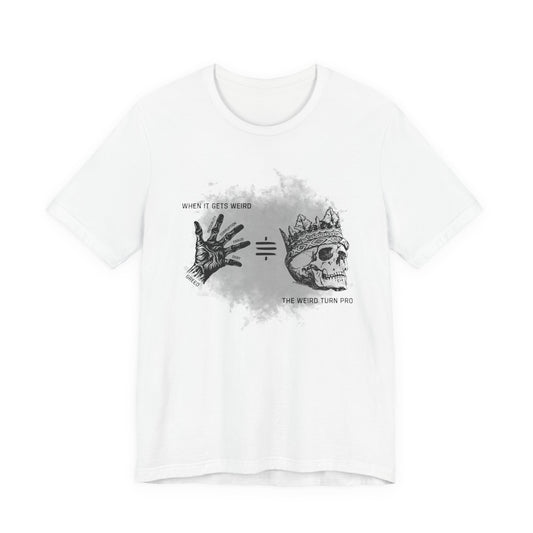 When It Gets Weird The Weird Turn Pro T-Shirt